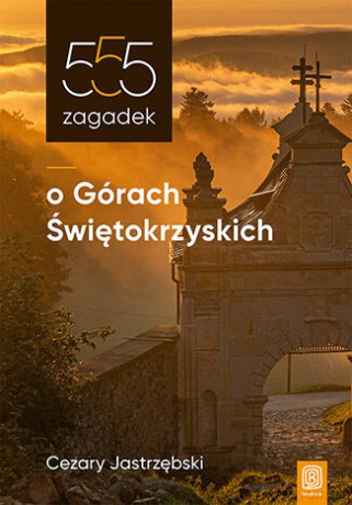 555 zagadek o Górach Świętokrzyskich - Cezary Jastrzębski [KSIĄŻKA]