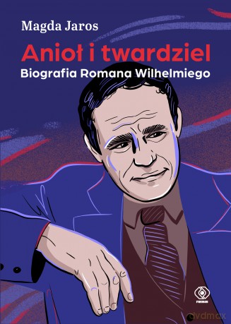 Anioł i twardziel. Biografia Romana Wilhelmiego - Magda Jaros [KSIĄŻKA]