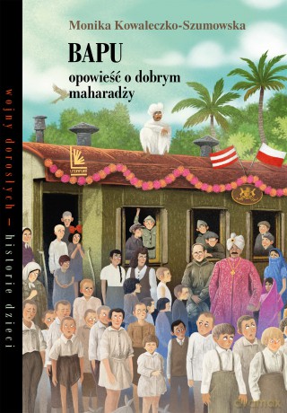 Bapu, opowieść o dobrym maharadży. Wojny dorosłych historie dzieci - Monika Kowaleczko-Szumowska [KSIĄŻKA]