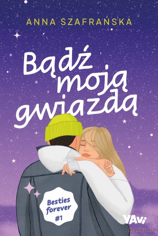 Bądź moją gwiazdą. Besties forever (Tom 1) - Anna Szafrańska [KSIĄŻKA]