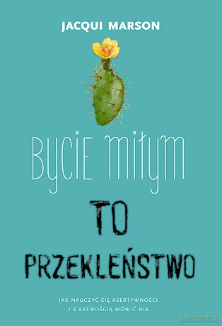 Bycie miłym to przekleństwo - Jacqui Marson [KSIĄŻKA]