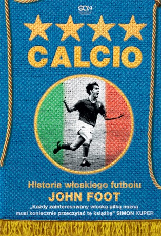 Calcio. Historia włoskiego futbolu - John Foot [KSIĄŻKA]