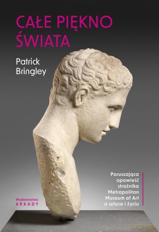 Całe piękno świata.. Poruszająca opowieść strażnika Metropolitan Museum of Art o sztuce i życiu - Patrick Bringley [KSIĄŻKA]