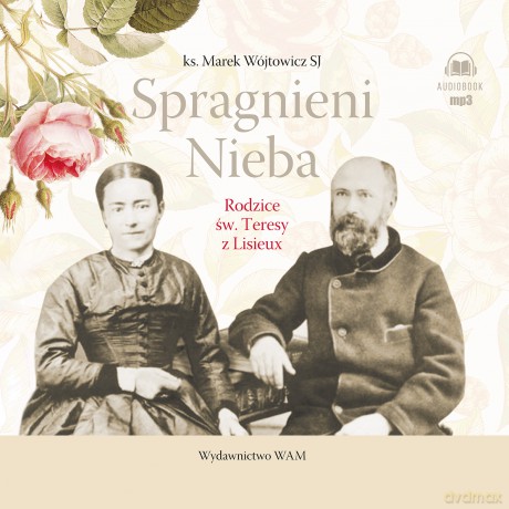 CD MP3 Spragnieni Nieba. Rodzice św. Teresy z Lisieux - Marek Wójtowicz [AUDIOBOOK]