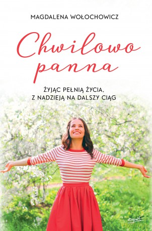 Chwilowo panna. Żyjąc pełnią życia, z nadzieją na dalszy ciąg - Magdalena Wołochowicz [KSIĄŻKA]