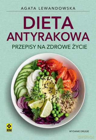 Dieta antyrakowa. Przepisy na zdrowe życie - Agata Lewandowska [KSIĄŻKA]