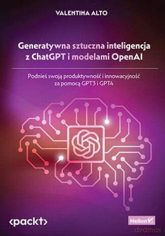 Generatywna sztuczna inteligencja z ChatGPT i modelami OpenAI. Podnieś swoją produktywność i innowacyjność za pomocą GPT3 i GPT4 - Valentina Alto [KSIĄŻKA]
