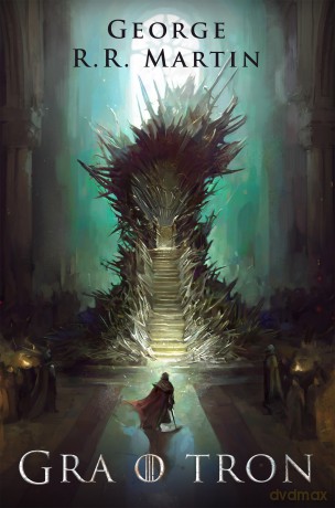 Gra o tron. Pieśń Lodu i Ognia (Tom 1) - George R.R. Martin [KSIĄŻKA]