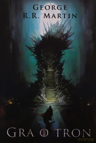 Gra o tron. Pieśń Lodu i Ognia (Tom 1) - George R.R. Martin [KSIĄŻKA]