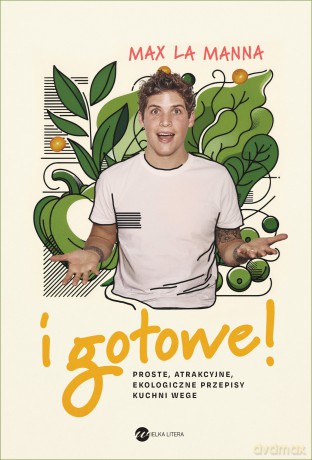 I gotowe! Proste, atrakcyjne, ekologiczne przepisy kuchni wege - Max LaManna [KSIĄŻKA]