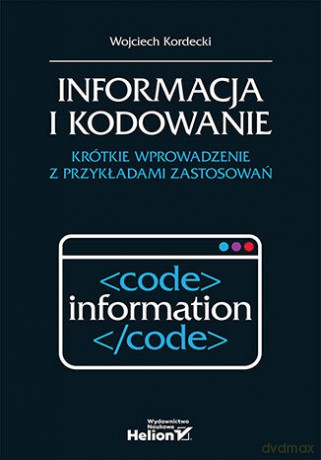 Informacja i kodowanie. Krótkie wprowadzenie z przykładami zastosowań - Wojciech Kordecki [KSIĄŻKA]