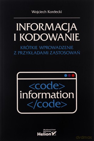 Informacja i kodowanie. Krótkie wprowadzenie z przykładami zastosowań - Wojciech Kordecki [KSIĄŻKA]
