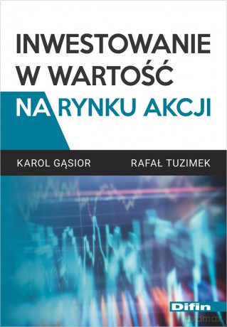 Inwestowanie w wartość na rynku akcji - Karol Gąsior, Rafał Tuzimek [KSIĄŻKA]