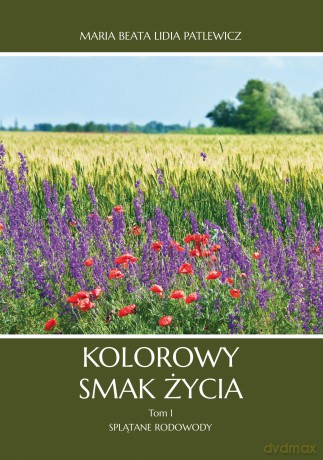 Kolorowy smak życia - Maria Beata Lidia Patlewicz [KSIĄŻKA]
