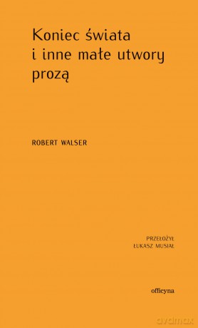 Koniec świata i inne małe utwory prozą - Robert Walser [KSIĄŻKA]
