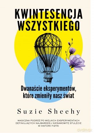 Kwintesencja wszystkiego. Dwanaście eksperymentów, które zmieniły nasz świat - Suzie Sheehy [KSIĄŻKA]