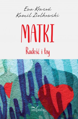 Matki Radość i łzy - Ewa Krasoń, Kamil Ziółkowski [KSIĄŻKA]