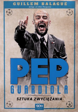 Pep Guardiola. Sztuka zwyciężania - Guillem Balagué [KSIĄŻKA]