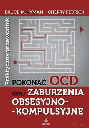 Pokonać OCD czyli zaburzenia obsesyjno kompulsyjne - Bruce M. Hyman, Cherry Pedrick [KSIĄŻKA]