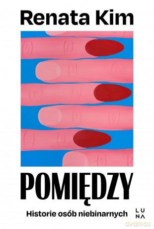 Pomiędzy. Historie osób niebinarnych - Renata Kim [KSIĄŻKA]