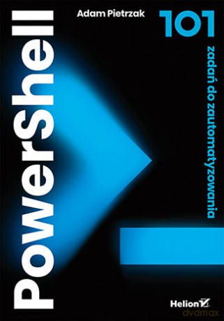 PowerShell. 101 zadań do zautomatyzowania - Adam Pietrzak [KSIĄŻKA]
