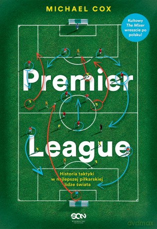 Premier League. Historia taktyki w najlepszej piłkarskiej lidze świata - Michael Cox [KSIĄŻKA]