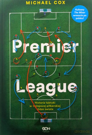 Premier League. Historia taktyki w najlepszej piłkarskiej lidze świata - Michael Cox [KSIĄŻKA]