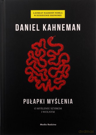 Pułapki myślenia. O myśleniu szybkim i wolnym - Daniel Kahneman [KSIĄŻKA]