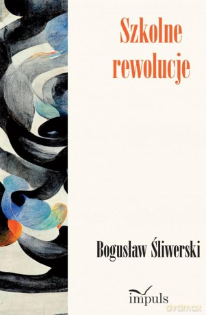Szkolne rewolucje - Bogusław Śliwerski [KSIĄŻKA]
