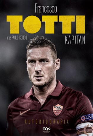 Totti kapitan. Autobiografia - Francesco Totti, Paolo Cond? [KSIĄŻKA]