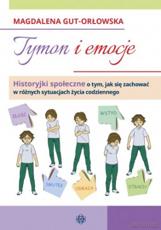 Tymon i emocje historyjki społeczne o tym jak się zachować w różnych sytuacjach życia codziennego - Magdalena Gut-Orłowska [KSIĄŻKA]