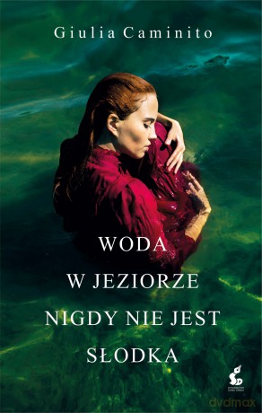 Woda w jeziorze nigdy nie jest słodka - Giulia Caminito [KSIĄŻKA]