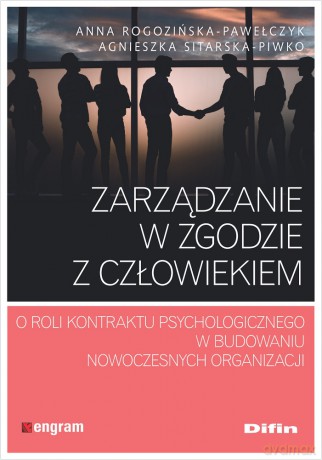 Zarządzanie w zgodzie z człowiekiem. O roli kontraktu psychologicznego w budowaniu nowoczesnych organizacji - Anna Rogozińska-Pawełczyk, Agnieszka Sitarska-Piwko [KSIĄŻKA]