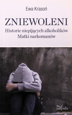 Zniewoleni Historie niepijących alkoholików Matki narkomanów - Ewa Krasoń [KSIĄŻKA]