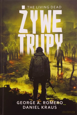 Żywe trupy - George A. Romero, Daniel Kraus [KSIĄŻKA]