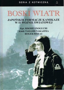 Boski wiatr Japońskie formacje kamikaze w II wojnie światowej - Rikihei Inoguchi, Tadashi Nakajima [KSIĄŻKA]