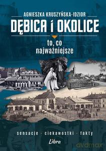 Dębica i okolice. To, co najważniejsze - Agnieszka Kruszyńska-Idzior [KSIĄŻKA]