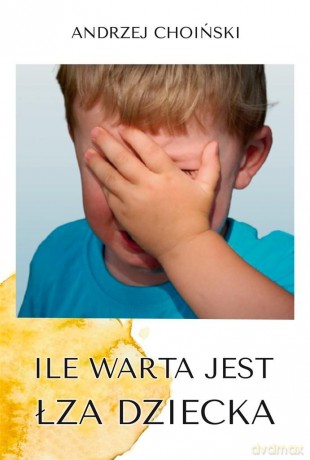Ile warta jest łza dziecka - Andrzej Choiński [KSIĄŻKA]