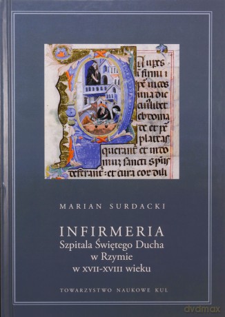 Infirmeria Szpitala Świętego Ducha w Rzymie w XVII-XVIII wieku - Marian Surdacki [KSIĄŻKA]
