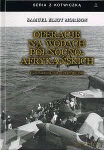 Operacje na wodach północno-afrykańskich. Październik 1942 - czerwiec 1943 - Samuel Eliot Moriuson [KSIĄŻKA]