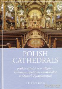 Polish Cathedrals polskie dziedzictwo religijne, kulturowe, społeczne i materialne w Stanach Zjednoczonych. Leksykon (Tom 1-2 - Jacek Gołębiowski, Maria Furtak [KSIĄŻKA]
