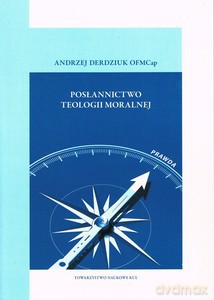 Posłannictwo teologii moralnej - Andrzej Derdziuk [KSIĄŻKA]