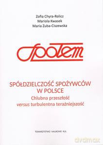 Spółdzielczość spożywców w Polsce Chlubna przeszłość versus turbulentna teraźniejszość - M Zuba-Ciszewska, M. Kwasek [KSIĄŻKA]