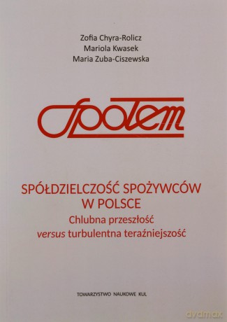 Spółdzielczość spożywców w Polsce Chlubna przeszłość versus turbulentna teraźniejszość - M Zuba-Ciszewska, M. Kwasek [KSIĄŻKA]