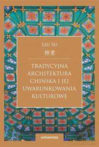 Tradycyjna architektura chińska i jej uwarunkowania kulturowe - Liu Su [KSIĄŻKA]