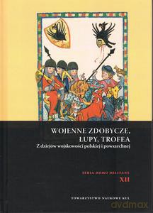 Wojenne zdobycze, łupy, trofea. Z dziejów wojskowości polskiej i powszechnej - Andrzej Niewiński [KSIĄŻKA]