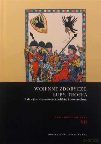 Wojenne zdobycze, łupy, trofea. Z dziejów wojskowości polskiej i powszechnej - Andrzej Niewiński [KSIĄŻKA]