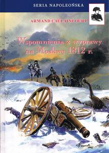 Wspomnienia z wyprawy na Moskwę 1812 r. - Armand Caulaincourt [KSIĄŻKA]