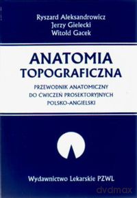 Anatomia topograficzna - Ryszard Aleksandrowicz [KSIĄŻKA]