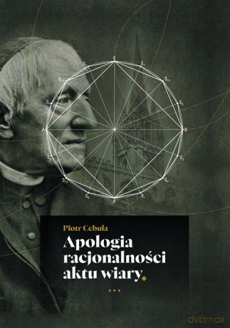 Apologia racjonalności aktu wiary - Piotr Cebula [KSIĄŻKA]